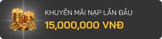 Khuyến mãi nạp lần đầu 15 triệu VNĐ